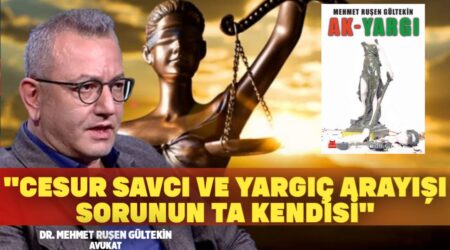 “Cesur Savcı ve Yargıç Arayışı Sorunun Ta Kendisi” – Av. Dr. Mehmet Ruşen Gültekin