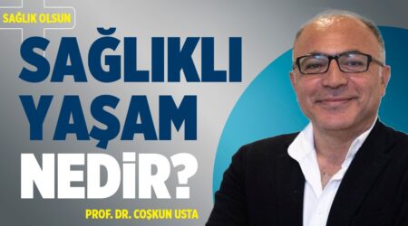 Sağlıklı Yaşam Nedir?-Prof. Dr. Coşkun Usta-Sağlık Olsun