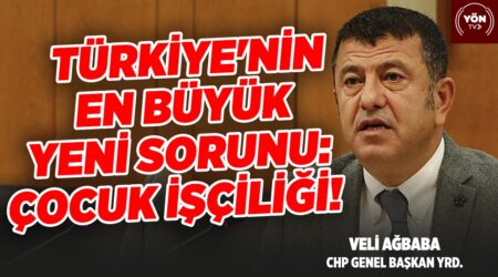 Türkiye’nin En Büyük Yeni Sorunu: Çocuk İşçiliği! – CHP Genel Başkan Yrd. Veli Ağbaba