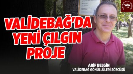 Validebağ’da Yeni Çılgın Proje!-Validebağ Gönüllüleri Sözcüsü Arif Belgin