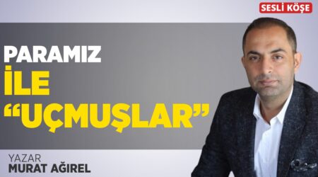 Murat Ağırel – Paramız İle “Uçmuşlar”