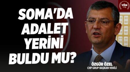 Soma’da Adalet Yerini Buldu mu?-CHP Grup Başkan Vekili Özgür Özel