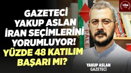 Gazeteci Yakup Aslan İran Seçimlerini Yorumluyor! Yüzde 48 Katılım Başarı mı?