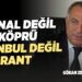 Kanal Değil Köprü! İstanbul Değil Rant!-Gökan Zeybek