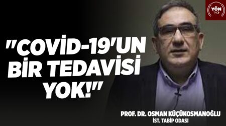 İst. Tabip Odası Prof. Dr. Osman Küçükosmanoğlu – “Covid-19’un Bir Tedavisi Yok!”
