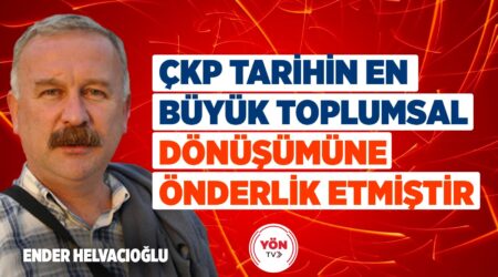 Ender Helvacıoğlu: “ÇKP Tarihin En Büyük Toplumsal Dönüşümüne Önderlik Etmiştir”
