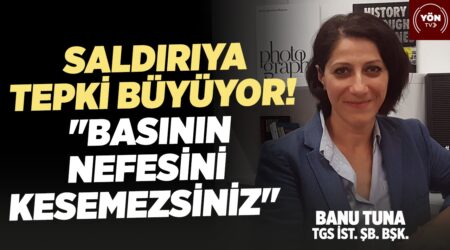 Saldırıya Tepki Büyüyor “Basının Nefesini Kesemezsiniz”-TGS İst. Şb. Bşk. Banu Tuna