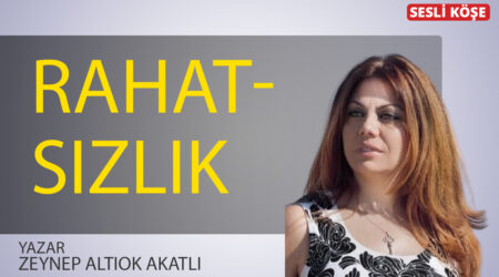 Zeynep Altıok Akatlı – “Rahatsızlık”