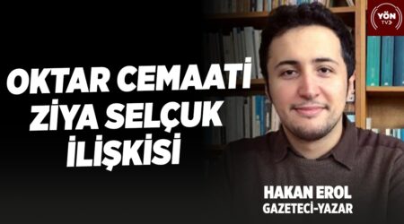 Oktar cemaati – Ziya Selçuk ilişkisi – Gazeteci Yazar Hakan Erol