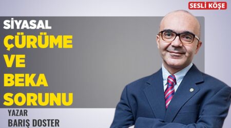 Barış Doster: “Siyasal Çürüme ve Beka Sorunu”