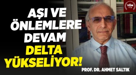 Aşı ve Önlemlere Devam Delta Yükseliyor! – Prof. Dr. Ahmet Saltık