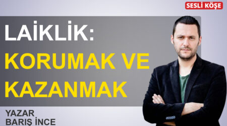 Barış İnce-Laiklik: Korumak ve kazanmak