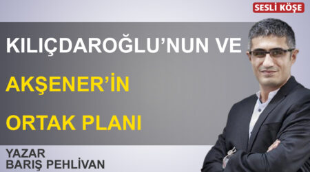 Barış Pehlivan-Kılıçdaroğlu’nun ve Akşener’in ortak planı