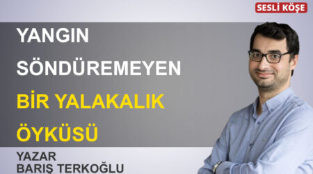 Barış Terkoğlu-Yangın söndüremeyen bir yalakalık öyküsü