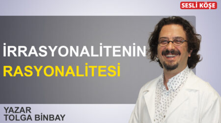 Tolga Binbay ‘İrrasyonalitenin rasyonalitesi’