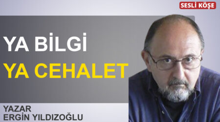 Ergin Yıldızoğlu-Ya bilgi ya cehalet