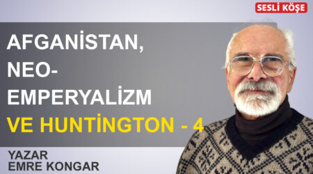 Emre Kongar – Afganistan, neo-emperyalizm ve Huntington – 4