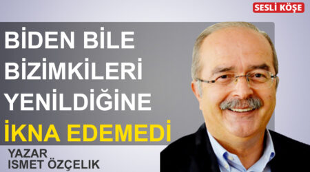 İsmet Özçelik – Biden bile bizimkileri yenildiğine ikna edemedi.