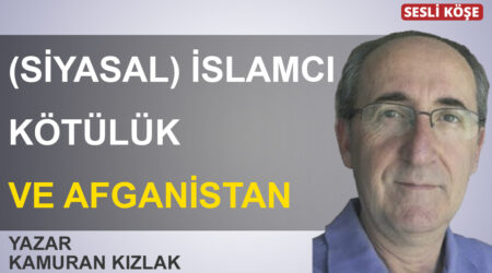 Kamuran Kızlak-(Siyasal) İslamcı kötülük ve Afganistan