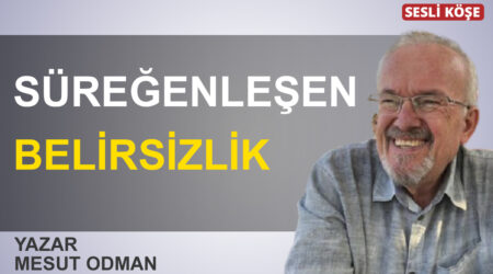 Mesut Odman-Süreğenleşen belirsizlik