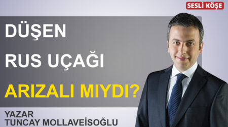 Tuncay Mollaveisoğlu-Düşen Rus uçağı arızalı mıydı?