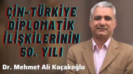 Çin-Türkiye Diplomatik İlişkilerinin 50. Yılı Dr. Mehmet Ali Koçakoğlu: “Çin ve Türkiye Arasında İş Birliği Son Yıllarda Arttı”