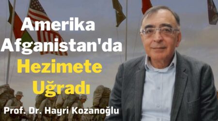 Amerika Afganistan’da hezimete uğradı. – Prof. Dr. Hayri Kozanoğlu