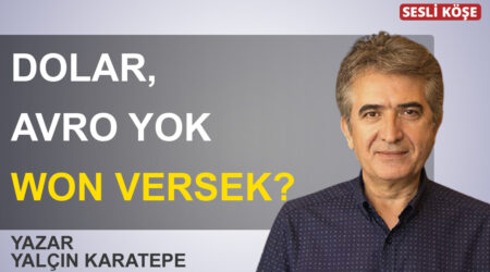 Yalçın Karatepe-Dolar, avro yok Won versek?