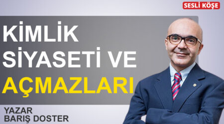 Barış Doster : Kimlik siyaseti ve açmazları