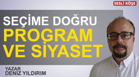 Deniz Yıldırım: “Seçime doğru program ve siyaset”