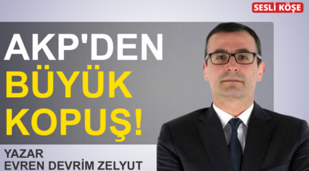 Evren Devrim Zelyut-AKP’den büyük kopuş!