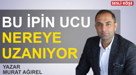 Murat Ağırel-Bu ipin ucu nereye uzanıyor