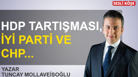 Tuncay Mollaveisoğlu-HDP tartışması, İYİ Parti ve CHP…
