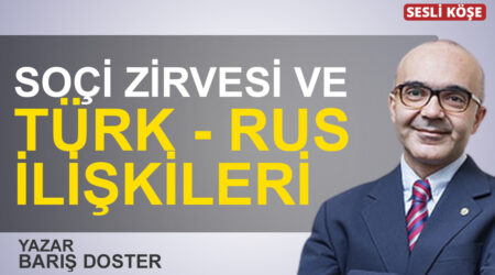 Barış Doster:”Soçi zirvesi ve Türk – Rus ilişkileri”