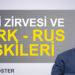 Barış Doster:”Soçi zirvesi ve Türk – Rus ilişkileri”