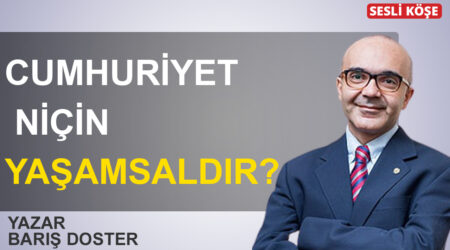Barış Doster : Cumhuriyet niçin yaşamsaldır?