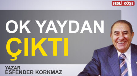 Esfender Korkmaz:”Ok yaydan çıktı”
