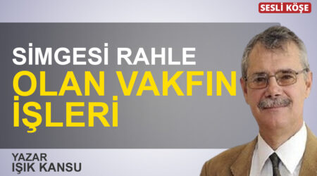 Işık Kansu:”Simgesi Rahle Olan Vakfın İşleri”