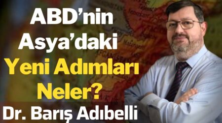 ABD’nin Asya’daki Yeni Adımları Neler? | Dr. Barış Adıbelli