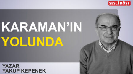 Yakup Kepenek: ‘ Karaman’ın yolunda’