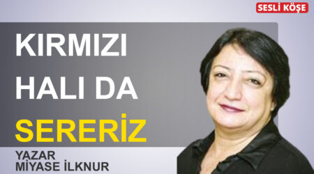 Miyase İlknur : Kırmızı halı da sereriz