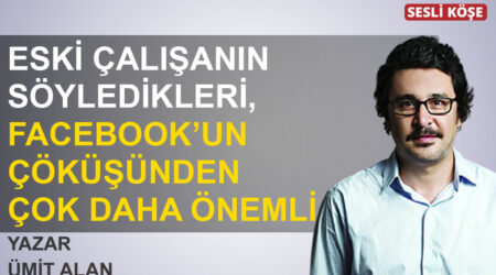 Ümit Alan: ‘ Eski çalışanın söyledikleri, Facebook’un çöküşünden çok daha önemli’