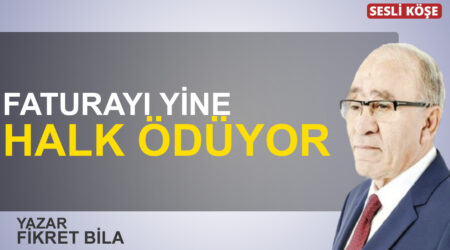 Fikret Bila: “Faturayı yine halk ödüyor”