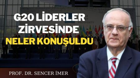 G20 Liderler Zirvesinde Neler Konuşuldu? | Prof. Dr. Sencer İmer