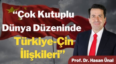 Prof. Dr. Hasan Ünal: “Türkiye’nin Çin ile dış politikada ve savunma sanayiinde iş birliği yapabileceği alanlar var”