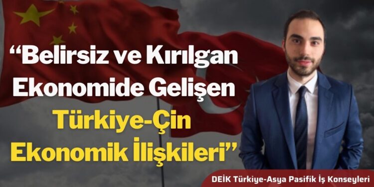 “Belirsiz ve Kırılgan Ekonomide Gelişen Türkiye-Çin Ekonomik İlişkileri”