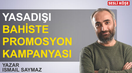 İsmail Saymaz: ‘Yasadışı bahiste promosyon kampanyası!’