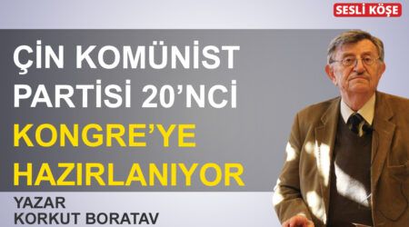 Korkut Boratav: Çin Komünist Partisi 20’nci Kongre’ye hazırlanıyor