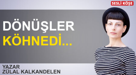 Zülal Kalkandelen: ‘Dönüşler köhnedi’
