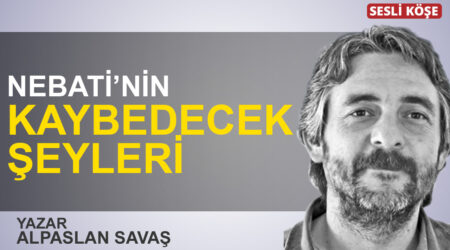 Alpaslan Savaş: “Nebati’nin kaybedecek şeyleri”